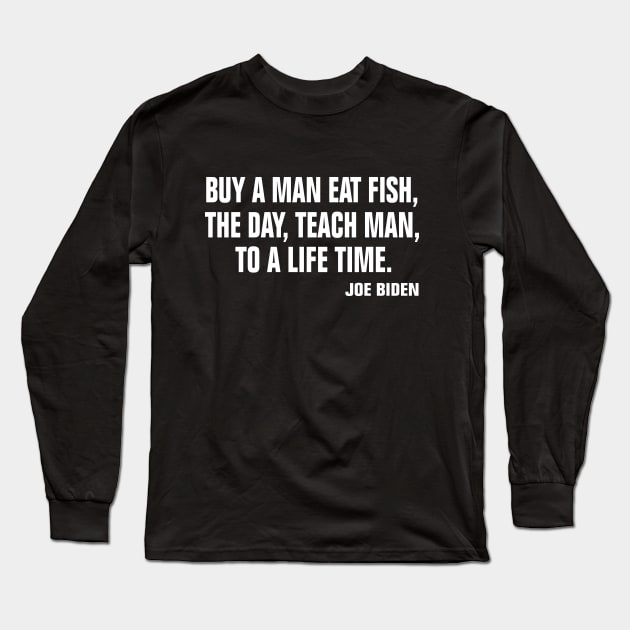 Buy a man eat fish the day teach man to a life time Long Sleeve T-Shirt by EmmaShirt